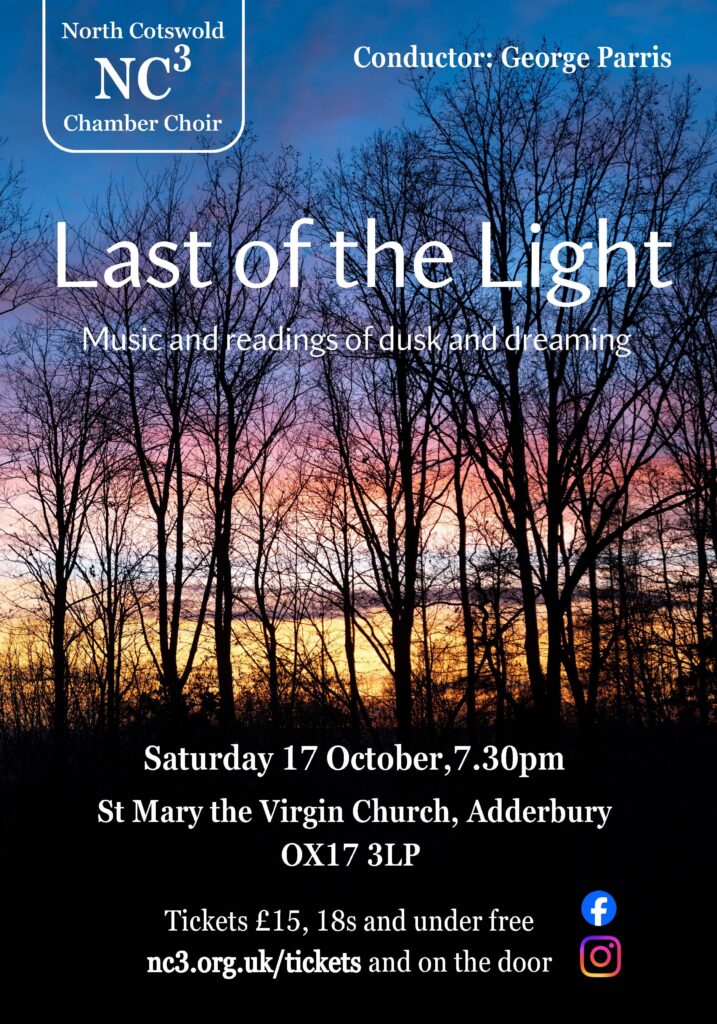 A poster for the North Cotswold Chamber Choir’s concert “Last of the Light” on Saturday 19th October in Adderbury. The background image depicts a line of tall trees against a twilight sky. The trees are without leaves and the image has a melancholy autumnal appearance.